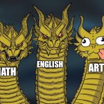 Three-headed Dragon | ENGLISH; ART; MATH | image tagged in three-headed dragon | made w/ Imgflip meme maker