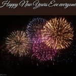 New year eve | Happy New Years Eve everyone! | image tagged in new year eve | made w/ Imgflip meme maker