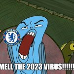 Ipswich 2 Chelsea 0 | I SMELL THE 2023 VIRUS!!!!!!!!!! | image tagged in deuueaugh,duaeaeaueaea,spongebob,chelsea,premier league,sports | made w/ Imgflip meme maker