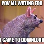 Angry Mew | POV ME WATING FOR; A GAME TO DOWNLOAD | image tagged in angry mew | made w/ Imgflip meme maker