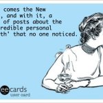 New Year's | Here comes the New Year, and with it, a flood of posts about the 'incredible personal growth' that no one noticed. | image tagged in ecard drink | made w/ Imgflip meme maker