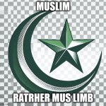 Muslim /////////////NEM | MUSLIM; RATRHER MUS LIMB | image tagged in muslim /////////////nem | made w/ Imgflip meme maker