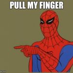 spiderman | PULL MY FINGER | image tagged in spiderman | made w/ Imgflip meme maker