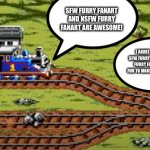 Thomas and Percy love SFW Furry Fanart and NSFW furry fanart | SFW FURRY FANART AND NSFW FURRY FANART ARE AWESOME! I AGREE WITH THOMAS. SFW FURRY FANART AND NSFW FURRY FANART ARE BOTH FUN TO MAKE AND FUN TO ENJOY! | image tagged in thomas and percy | made w/ Imgflip meme maker