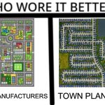 Town plan vs Toy mat | TOY MANUFACTURERS; TOWN PLANNERS | image tagged in who wore it better,toys,cars,town,development | made w/ Imgflip meme maker