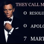 They call me 007 | RESOLUTIONS; APOLOGIES; MARTINIS | image tagged in they call me 007 | made w/ Imgflip meme maker