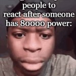 rise of kingdoms meme | how rise of kingdoms expect people to react after someone has 80000 power: | image tagged in gifs,memes | made w/ Imgflip video-to-gif maker