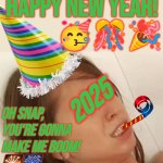 Happy New year 2025 | HAPPY NEW YEAR! 
🥳🎊🎉; 2025; OH SNAP,
YOU'RE GONNA
MAKE ME BOOM! 
🎇🎆 | image tagged in youre going to make me,happy new year,2025,celebrate,new years eve | made w/ Imgflip meme maker