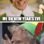 New Year - New Me | ME ON NEW YEAR'S EVE; ME ON NEW YEAR'S DAY | image tagged in buddy - then and now,2024,2025,eve,day | made w/ Imgflip meme maker