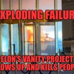 Elon Musk is a failure in his trucks blow up | EXPLODING FAILURE; ELON’S VANITY PROJECT BLOWS UP AND KILLS PEOPLE | image tagged in dumpster fire exploding cyber truck | made w/ Imgflip meme maker