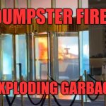 Elon musk is a dumpster fire | DUMPSTER FIRE; EXPLODING GARBAGE | image tagged in dumpster fire exploding cyber truck | made w/ Imgflip meme maker