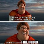 Hate to break it to you | FREE ROBUX | image tagged in tighten megamind there is no easter bunny,roblox | made w/ Imgflip meme maker