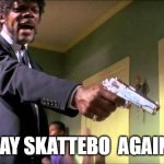 Cam Skattebo | SAY SKATTEBO  AGAIN! | image tagged in say what again | made w/ Imgflip meme maker