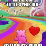 Roblox Memes: A kid’s view | WHEN YOUR LITTLE 3 YEAR OLD; SISTER PLAYS ROBLOX | image tagged in little sis | made w/ Imgflip meme maker