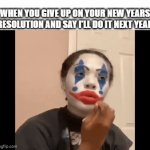 You Have An Entire Year To Finish Your Resolution | WHEN YOU GIVE UP ON YOUR NEW YEARS RESOLUTION AND SAY I'LL DO IT NEXT YEAR | image tagged in gifs,memes,relatable,happy new year,new years resolutions,2025 | made w/ Imgflip video-to-gif maker