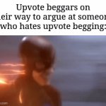 There be arguments | Upvote beggars on their way to argue at someone who hates upvote begging: | image tagged in gifs,memes,funny,upvote beggars,why are you reading the tags,oh wow are you actually reading these tags | made w/ Imgflip video-to-gif maker