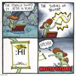 The Scroll Of Truth | :HI; WASTED 15YEARS! | image tagged in memes,the scroll of truth | made w/ Imgflip meme maker