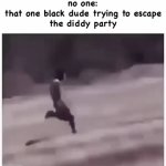 Diddy meme | no one:
that one black dude trying to escape
the diddy party | image tagged in gifs,diddy,p diddy,dank memes,funny memes | made w/ Imgflip video-to-gif maker