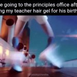 Idk what the title should be | Me going to the principles office after giving my teacher hair gel for his birthday | image tagged in gifs,dracula,school | made w/ Imgflip video-to-gif maker