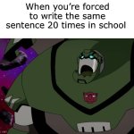 Surprised Bulkhead | When you’re forced to write the same sentence 20 times in school | image tagged in surprised bulkhead | made w/ Imgflip meme maker