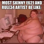 It do Really be like that SKIBIDI WALDO MEME | MOST SKINNY E621 AND RULE34 ARTIST BE LIKE: | image tagged in obese guy,waldo,rule 34,funny,memes,truth | made w/ Imgflip meme maker