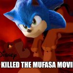 Disney, Hope the Dogs can sm@sh your office for making too much remakes instead of animated movies | I KILLED THE MUFASA MOVIE | image tagged in i killed mufasa,disney,lion king,sonic 3,real,movies | made w/ Imgflip meme maker