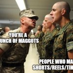 Incompetent short form videos, cant even make a 5 min video | YOU'RE A BUNCH OF MAGGOTS; PEOPLE WHO MAKE SHORTS/REELS/TIKTOKS | image tagged in drill sergeant | made w/ Imgflip meme maker