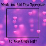 would you add this character to your crush list ?