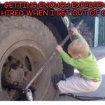 Other than Starbucks, every good job requires 20 years experience... | ME, GETTING ENOUGH EXPERIENCE TO GET HIRED WHEN I GET OUT OF COLLEGE | image tagged in experience | made w/ Imgflip meme maker