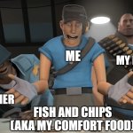 Another true story. | MY DOG; ME; MY BROTHER; FISH AND CHIPS (AKA MY COMFORT FOOD) | image tagged in blue team surprised | made w/ Imgflip meme maker