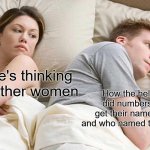 Ok but really tho- | How the hell did numbers get their names, and who named them? I bet he's thinking about other women | image tagged in memes,i bet he's thinking about other women | made w/ Imgflip meme maker