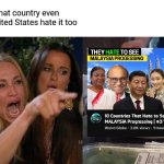 Malaysian jokes | See i hate that country even with the United States hate it too | image tagged in memes,woman yelling at cat | made w/ Imgflip meme maker