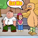 Welcome to The Street | Eat Me | image tagged in big bird,family guy,memes,new york,sesame street | made w/ Imgflip meme maker