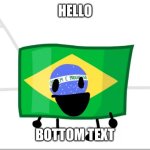 Brazil Flag Smiled | HELLO; BOTTOM TEXT | image tagged in brazil flag smiled | made w/ Imgflip meme maker