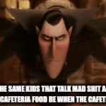 Hypocrite | HOW THE SAME KIDS THAT TALK MAD SHIT ABOUT THE SCHOOL CAFETERIA FOOD BE WHEN THE CAFETERIA OPENS | image tagged in hotel | made w/ Imgflip video-to-gif maker