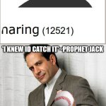 sorta | 'I KNEW ID CATCH IT'~PROPHET JACK | image tagged in tony shalhoub monk | made w/ Imgflip meme maker