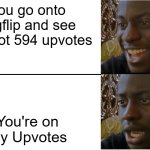 Deppression | You go onto imgflip and see you got 594 upvotes; You're on My Upvotes | image tagged in disappointed black guy | made w/ Imgflip meme maker