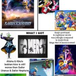 What I Watched/ What I Expected/ What I Got | Zurg's portrayal in Lightyear movie was jokingly compared to Quint from Mega Man (Classic) instead; Alisha & Kiko's lesbian kiss is still worse than Sailor Uranus & Sailor Neptune; Screw you, Angus MacLane! That's not the movie whom Andy watched as a child! | image tagged in what i watched/ what i expected/ what i got,lightyear,sailor moon,megaman,toy story | made w/ Imgflip meme maker