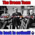 The Real Dream Team | The Dream Team; 🇷🇺🪆🫖⭐️☭; 🇬🇧🏴󠁧󠁢󠁥󠁮󠁧󠁿☕️🫖⚽️🥅; 🇺🇸🦅🏈☕️⚾️🌭🍔; Is back in action!!! ♤ | image tagged in ww2,humor,memes,fdr,stalin,winston churchill | made w/ Imgflip meme maker