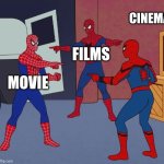 Movie,film,cinema | CINEMA; FILMS; MOVIE | image tagged in spider man triple | made w/ Imgflip meme maker