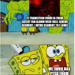 vCJD eateot fan album F-side transition in a nutshell | F1 TRANSITION FROM E6 FROM EATEOT FAN ALBUM VCJD (HELL SIRENS SEGMENT / INTRO SEGMENT TO F-SIDE); ME (WHO HAS PTSD FROM THE F-SIDE INTRO); MY PARENTS | image tagged in spongebob squarepants scared but also not scared | made w/ Imgflip meme maker