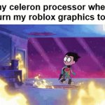 my celeron processor when i turn my roblox graphics to 3 | my celeron processor when i turn my roblox graphics to 3: | image tagged in gifs,roblox | made w/ Imgflip video-to-gif maker