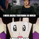 chi chi crying for goku | I MISS AKIRA TORIYAMA SO MUCH; I MISS HIM TOO GOKU YOUR FATHER IS GONE | image tagged in chi chi crying for who,goku,akira,sad anime,rest in peace,2024 | made w/ Imgflip meme maker