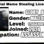 Meme Stealing License | GLORY_BRINGER; MALE DRAGOON; 12345678901234567890; 2024; ASSASSIN | image tagged in meme stealing license | made w/ Imgflip meme maker