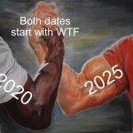 Not again… | Both dates start with WTF; 2025; 2020 | image tagged in memes,epic handshake | made w/ Imgflip meme maker