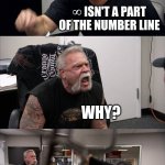 American Chopper Argument | ∞ IS EVEN; ∞ ISN'T A PART OF THE NUMBER LINE; WHY? IT JUST IS; THIS WHY MATHS IS DOOMED... | image tagged in memes,american chopper argument | made w/ Imgflip meme maker