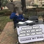 Elle CMM- Reptilian Under Lords | Reptilian Under lords are still upset about the Lego thing... | image tagged in elle head change my mind,reptilian,underlord,lego | made w/ Imgflip meme maker