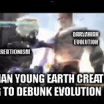 young earth creationism trying to debunk evolution | DARWINIAN EVOLUTION; CREATIONISM; CHRISTIAN YOUNG EARTH CREATIONISTS TRYING TO DEBUNK EVOLUTION BE LIKE | image tagged in gifs,christianity,young earth creationism,science,evolution,charles darwin | made w/ Imgflip video-to-gif maker