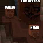 Finding Nemo's Nemo kidnapping scene in a nutshell | THE DIVERS; MARLIN; NEMO | image tagged in give him back villager,finding nemo,minecraft,minecraft villagers | made w/ Imgflip meme maker