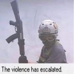 Context | When you run completely out of ammo and you don't already have a "melee weapon" | image tagged in pilot the violence has escalated,weapons,combat | made w/ Imgflip meme maker